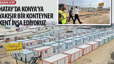 Başkan Altay: “Hatay’da Konya’ya Yakışır Bir Konteyner Kent İnşa Ediyoruz”