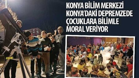 Konya Bilim Merkezi Konya’daki Depremzede Çocuklara Bilimle Moral Veriyor